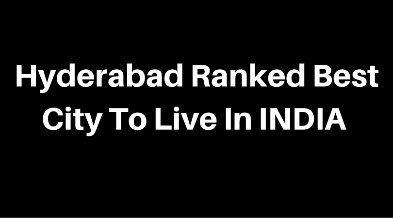 Hyderabad Ranked Best City To Live In India