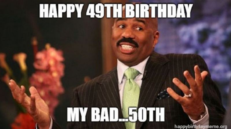 Happy 49th birthday. My bad…50th