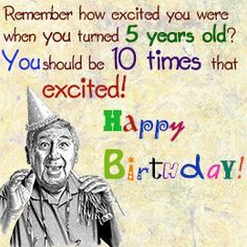 Remember how excited you were when you turned 5 years old? You should be 10 times that excited! Happy birthday!