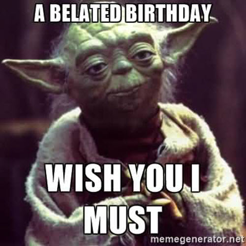 happy belated birthday yoda meme