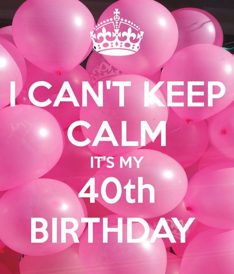 cant keep calm it's 40th birthday