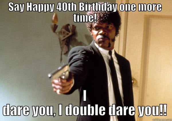 40 Funniest 40th Birthday Memes For Anyone Turning 40